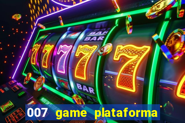 007 game plataforma paga mesmo